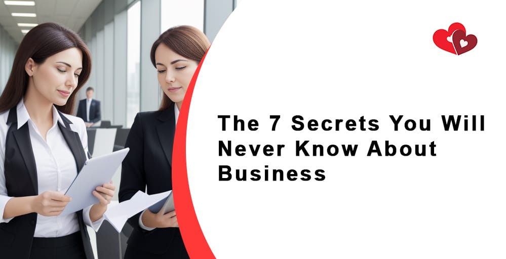 The 7 Secrets You Will Never Know About Business.